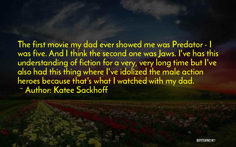 Katee Sackhoff Quotes: The First Movie My Dad Ever Showed Me Was Predator - I Was Five. And I Think The Second One
