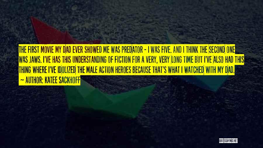 Katee Sackhoff Quotes: The First Movie My Dad Ever Showed Me Was Predator - I Was Five. And I Think The Second One