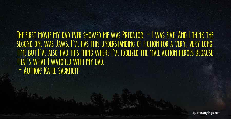 Katee Sackhoff Quotes: The First Movie My Dad Ever Showed Me Was Predator - I Was Five. And I Think The Second One