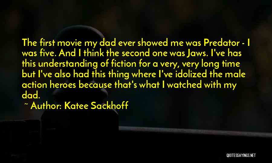 Katee Sackhoff Quotes: The First Movie My Dad Ever Showed Me Was Predator - I Was Five. And I Think The Second One