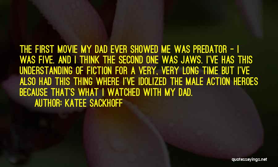 Katee Sackhoff Quotes: The First Movie My Dad Ever Showed Me Was Predator - I Was Five. And I Think The Second One