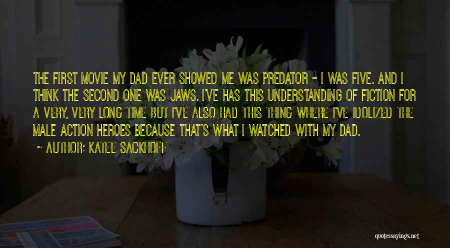 Katee Sackhoff Quotes: The First Movie My Dad Ever Showed Me Was Predator - I Was Five. And I Think The Second One