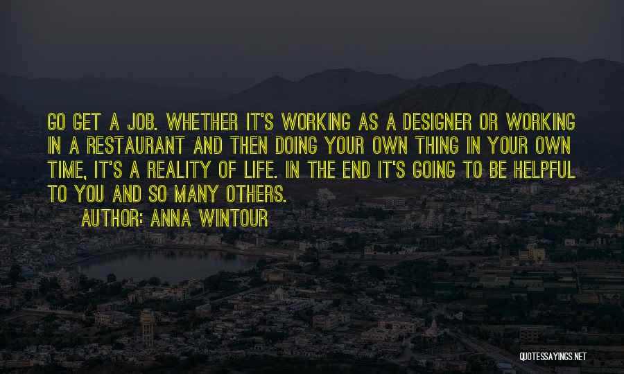 Anna Wintour Quotes: Go Get A Job. Whether It's Working As A Designer Or Working In A Restaurant And Then Doing Your Own