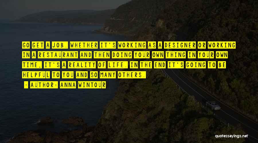 Anna Wintour Quotes: Go Get A Job. Whether It's Working As A Designer Or Working In A Restaurant And Then Doing Your Own