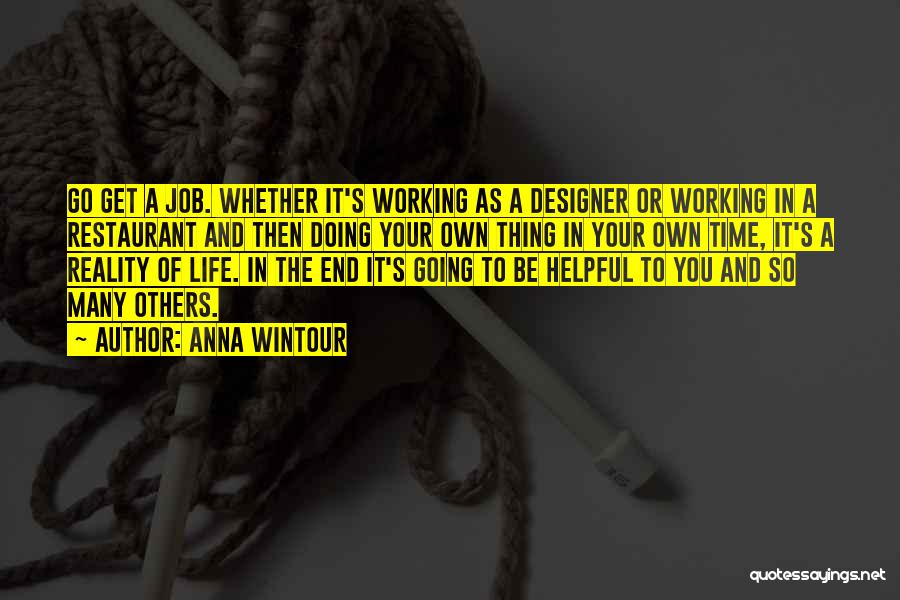 Anna Wintour Quotes: Go Get A Job. Whether It's Working As A Designer Or Working In A Restaurant And Then Doing Your Own