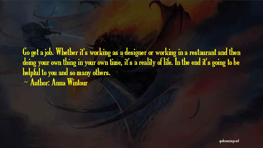 Anna Wintour Quotes: Go Get A Job. Whether It's Working As A Designer Or Working In A Restaurant And Then Doing Your Own