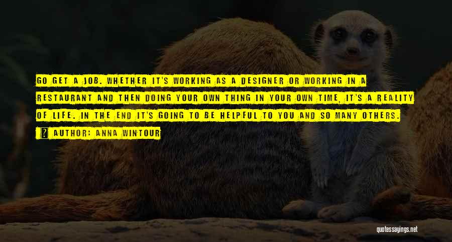 Anna Wintour Quotes: Go Get A Job. Whether It's Working As A Designer Or Working In A Restaurant And Then Doing Your Own