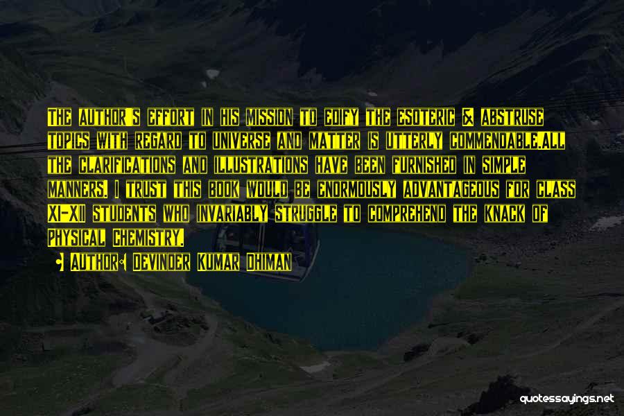 Devinder Kumar Dhiman Quotes: The Author's Effort In His Mission To Edify The Esoteric & Abstruse Topics With Regard To Universe And Matter Is