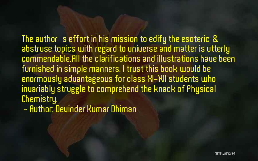 Devinder Kumar Dhiman Quotes: The Author's Effort In His Mission To Edify The Esoteric & Abstruse Topics With Regard To Universe And Matter Is