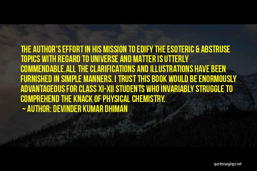 Devinder Kumar Dhiman Quotes: The Author's Effort In His Mission To Edify The Esoteric & Abstruse Topics With Regard To Universe And Matter Is