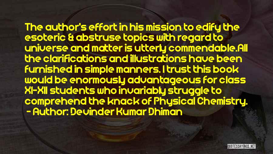 Devinder Kumar Dhiman Quotes: The Author's Effort In His Mission To Edify The Esoteric & Abstruse Topics With Regard To Universe And Matter Is