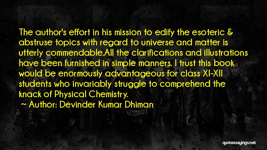 Devinder Kumar Dhiman Quotes: The Author's Effort In His Mission To Edify The Esoteric & Abstruse Topics With Regard To Universe And Matter Is