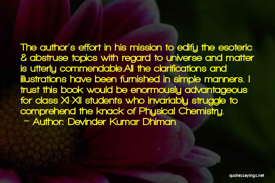 Devinder Kumar Dhiman Quotes: The Author's Effort In His Mission To Edify The Esoteric & Abstruse Topics With Regard To Universe And Matter Is