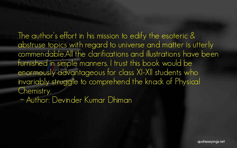 Devinder Kumar Dhiman Quotes: The Author's Effort In His Mission To Edify The Esoteric & Abstruse Topics With Regard To Universe And Matter Is