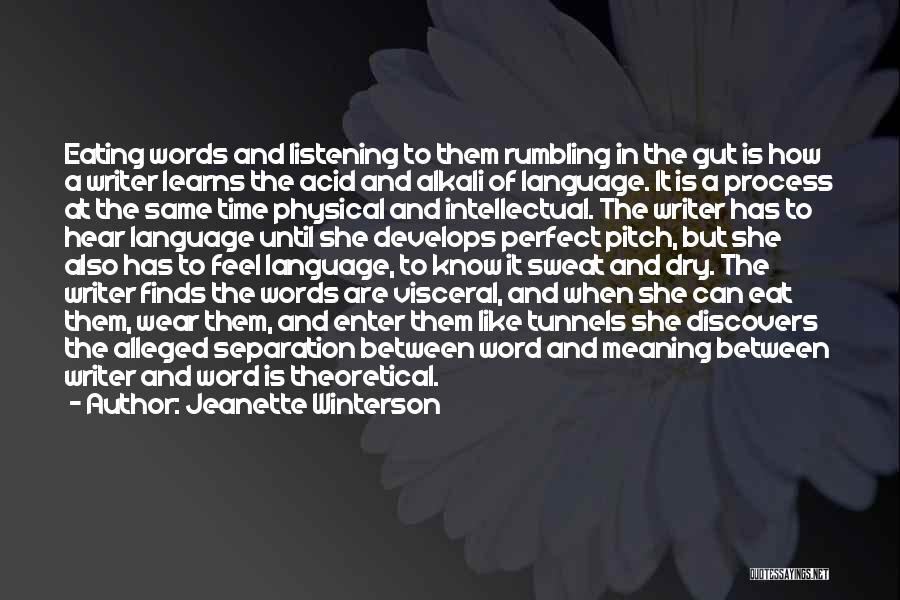 Jeanette Winterson Quotes: Eating Words And Listening To Them Rumbling In The Gut Is How A Writer Learns The Acid And Alkali Of