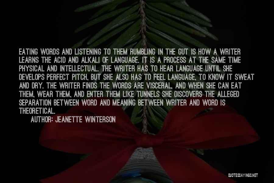 Jeanette Winterson Quotes: Eating Words And Listening To Them Rumbling In The Gut Is How A Writer Learns The Acid And Alkali Of