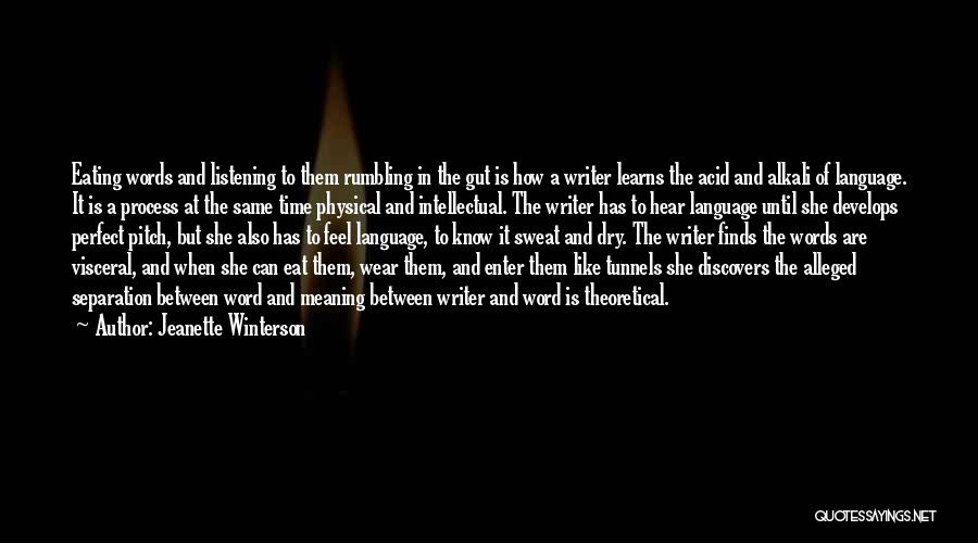 Jeanette Winterson Quotes: Eating Words And Listening To Them Rumbling In The Gut Is How A Writer Learns The Acid And Alkali Of