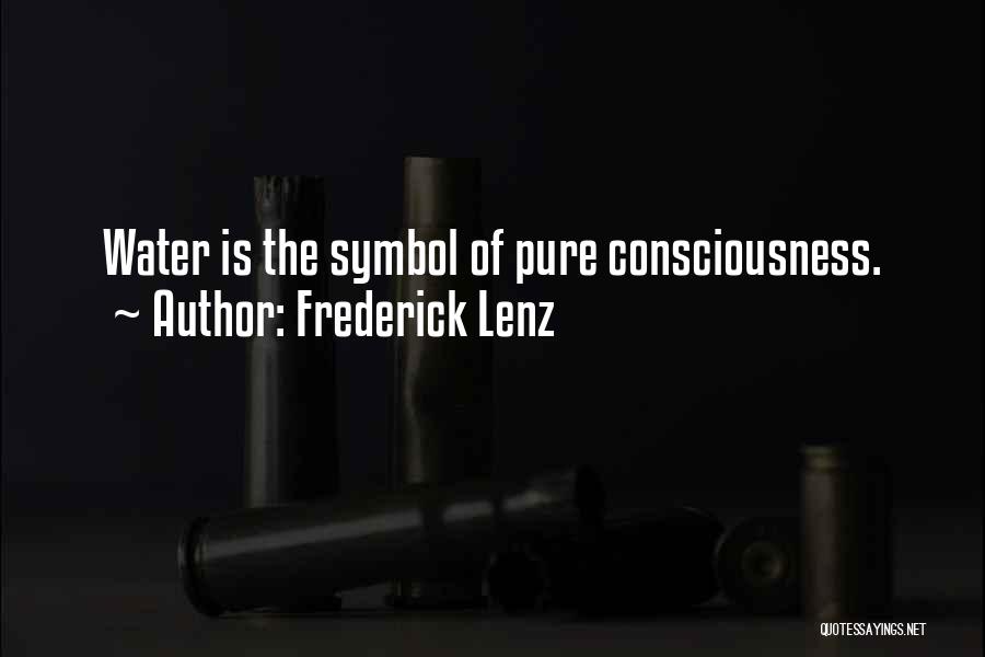 Frederick Lenz Quotes: Water Is The Symbol Of Pure Consciousness.