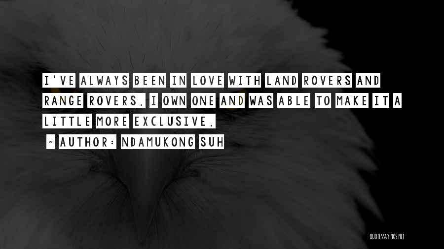 Ndamukong Suh Quotes: I've Always Been In Love With Land Rovers And Range Rovers. I Own One And Was Able To Make It