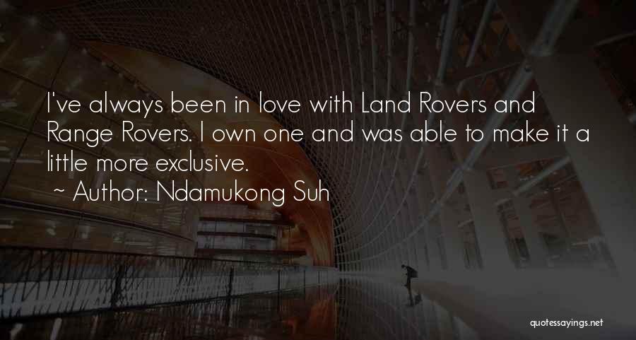 Ndamukong Suh Quotes: I've Always Been In Love With Land Rovers And Range Rovers. I Own One And Was Able To Make It