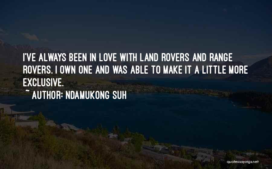 Ndamukong Suh Quotes: I've Always Been In Love With Land Rovers And Range Rovers. I Own One And Was Able To Make It