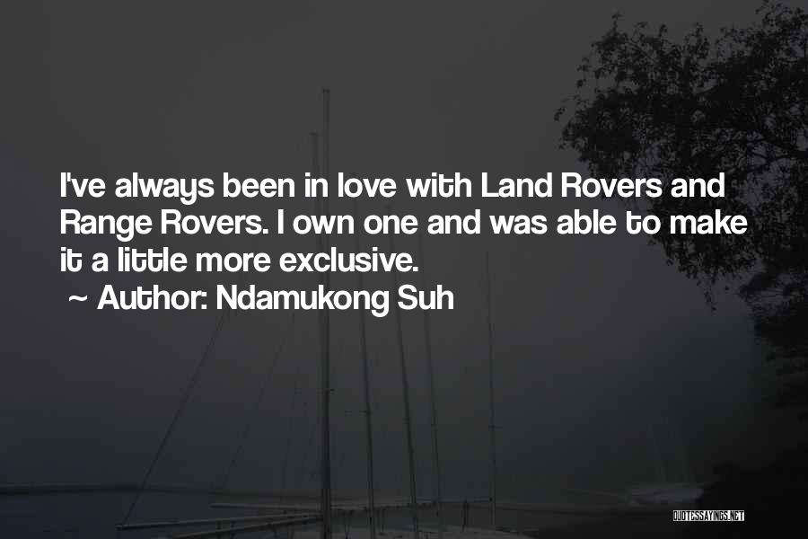 Ndamukong Suh Quotes: I've Always Been In Love With Land Rovers And Range Rovers. I Own One And Was Able To Make It