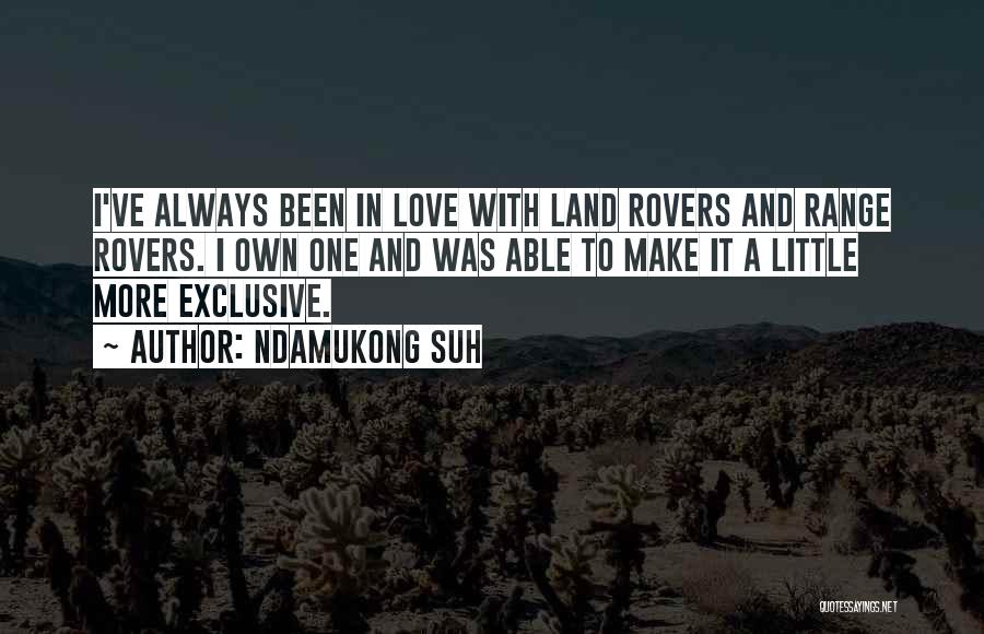 Ndamukong Suh Quotes: I've Always Been In Love With Land Rovers And Range Rovers. I Own One And Was Able To Make It