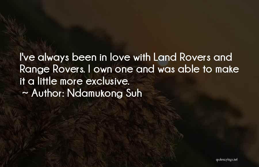 Ndamukong Suh Quotes: I've Always Been In Love With Land Rovers And Range Rovers. I Own One And Was Able To Make It
