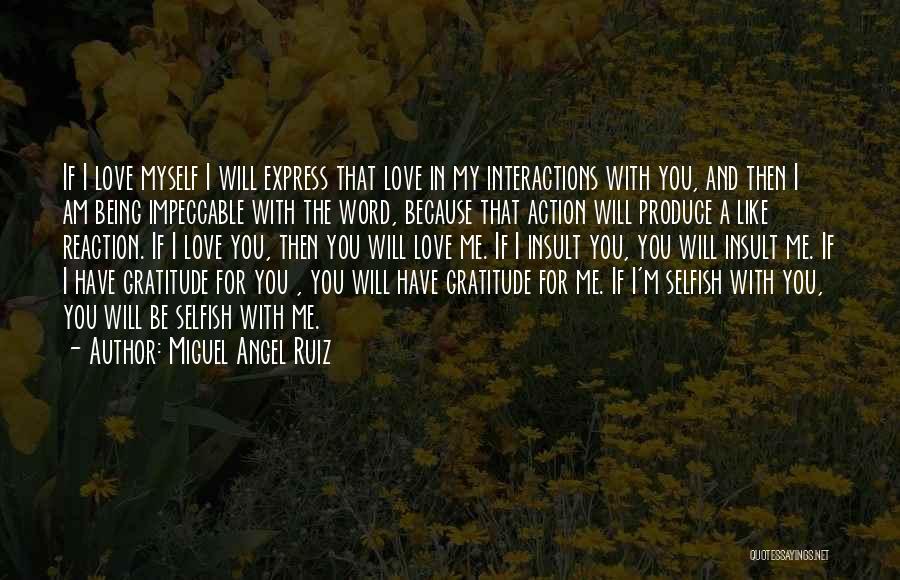 Miguel Angel Ruiz Quotes: If I Love Myself I Will Express That Love In My Interactions With You, And Then I Am Being Impeccable