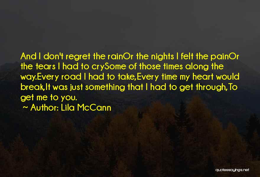 Lila McCann Quotes: And I Don't Regret The Rainor The Nights I Felt The Painor The Tears I Had To Crysome Of Those