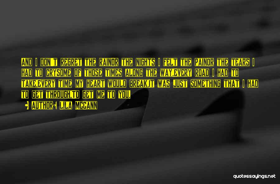 Lila McCann Quotes: And I Don't Regret The Rainor The Nights I Felt The Painor The Tears I Had To Crysome Of Those