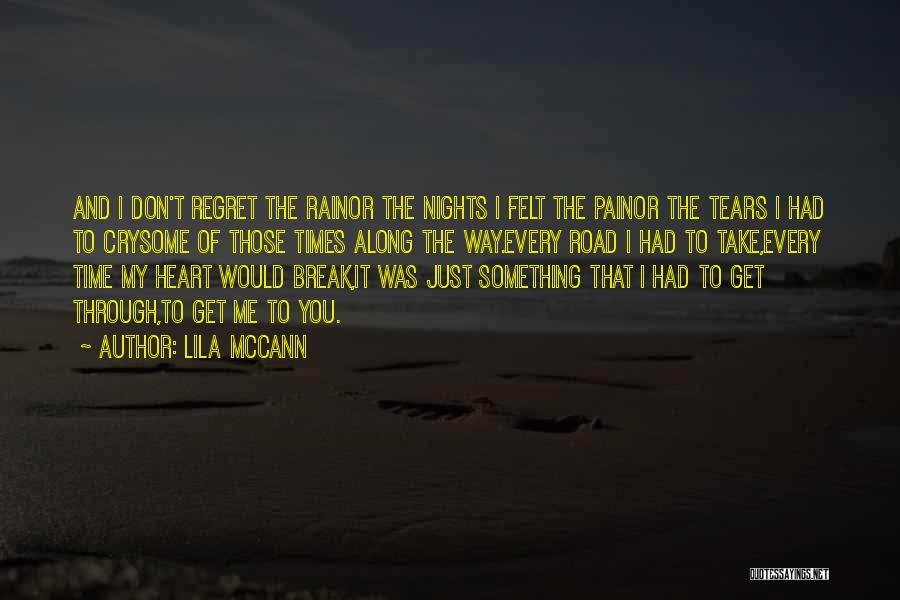 Lila McCann Quotes: And I Don't Regret The Rainor The Nights I Felt The Painor The Tears I Had To Crysome Of Those