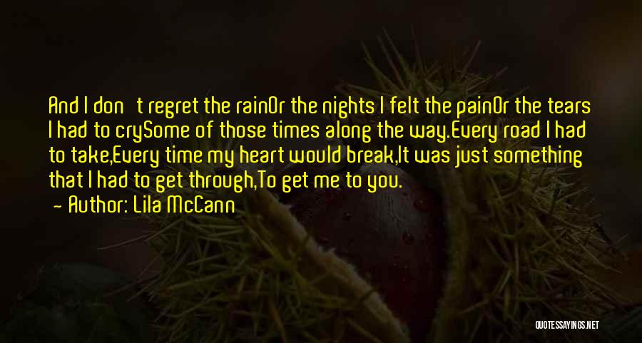 Lila McCann Quotes: And I Don't Regret The Rainor The Nights I Felt The Painor The Tears I Had To Crysome Of Those