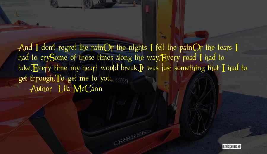 Lila McCann Quotes: And I Don't Regret The Rainor The Nights I Felt The Painor The Tears I Had To Crysome Of Those