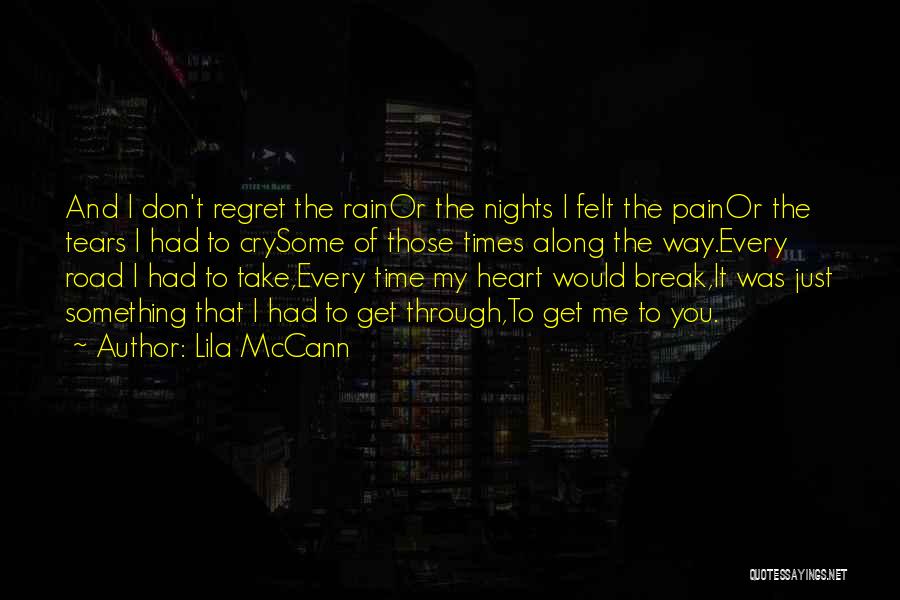 Lila McCann Quotes: And I Don't Regret The Rainor The Nights I Felt The Painor The Tears I Had To Crysome Of Those