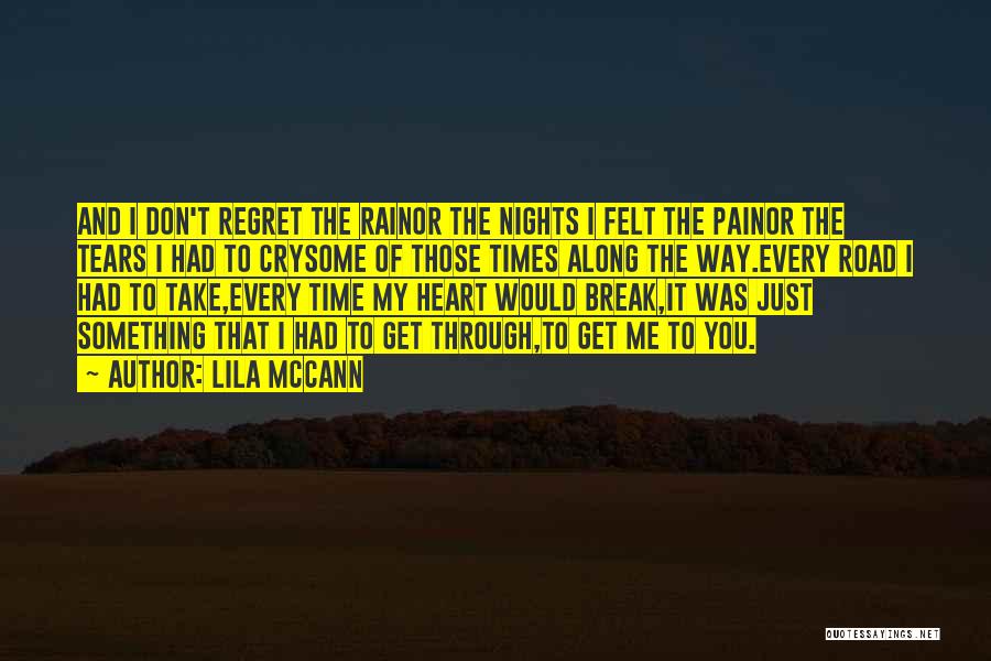 Lila McCann Quotes: And I Don't Regret The Rainor The Nights I Felt The Painor The Tears I Had To Crysome Of Those