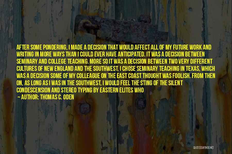 Thomas C. Oden Quotes: After Some Pondering, I Made A Decision That Would Affect All Of My Future Work And Writing In More Ways