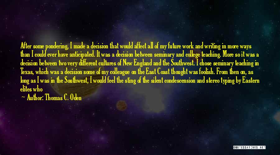 Thomas C. Oden Quotes: After Some Pondering, I Made A Decision That Would Affect All Of My Future Work And Writing In More Ways