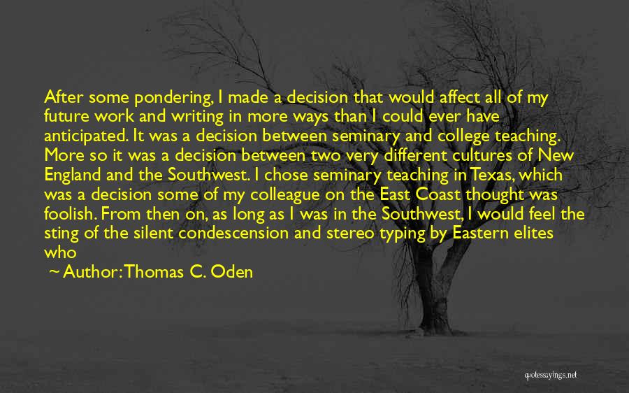 Thomas C. Oden Quotes: After Some Pondering, I Made A Decision That Would Affect All Of My Future Work And Writing In More Ways