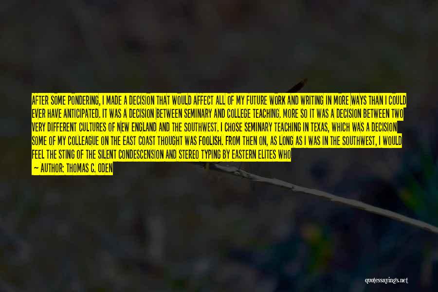 Thomas C. Oden Quotes: After Some Pondering, I Made A Decision That Would Affect All Of My Future Work And Writing In More Ways