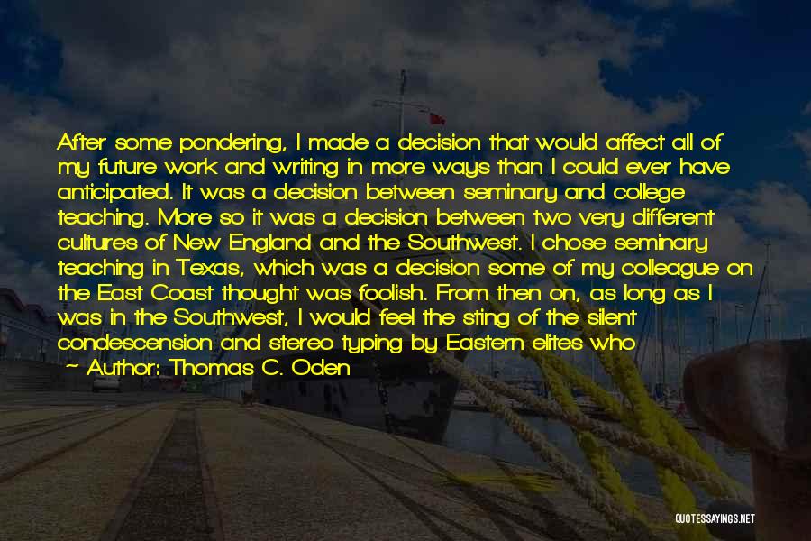 Thomas C. Oden Quotes: After Some Pondering, I Made A Decision That Would Affect All Of My Future Work And Writing In More Ways