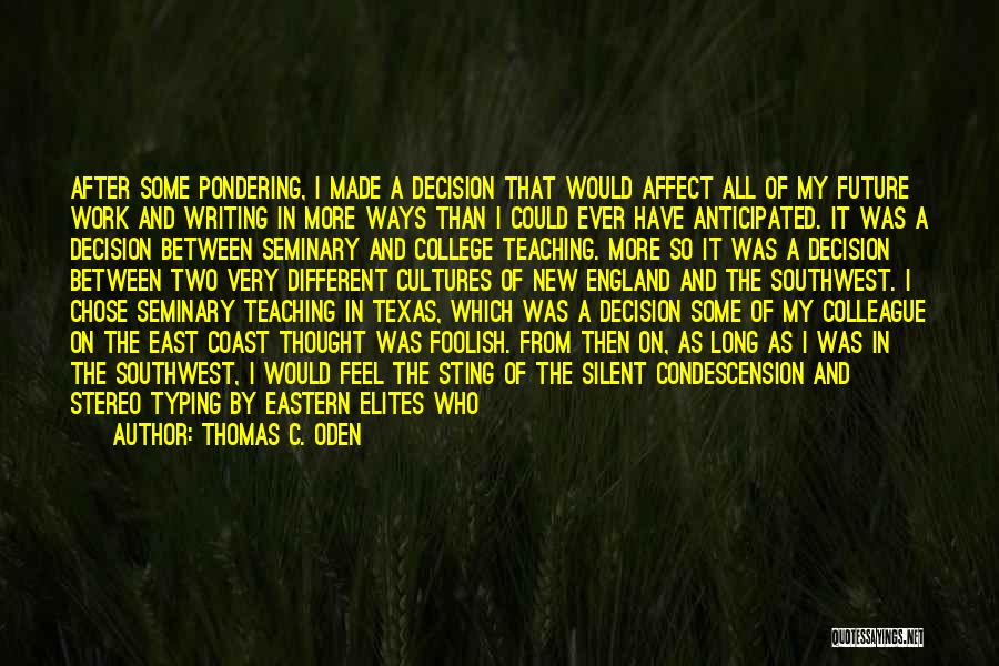 Thomas C. Oden Quotes: After Some Pondering, I Made A Decision That Would Affect All Of My Future Work And Writing In More Ways