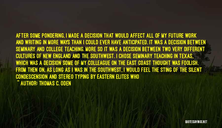 Thomas C. Oden Quotes: After Some Pondering, I Made A Decision That Would Affect All Of My Future Work And Writing In More Ways