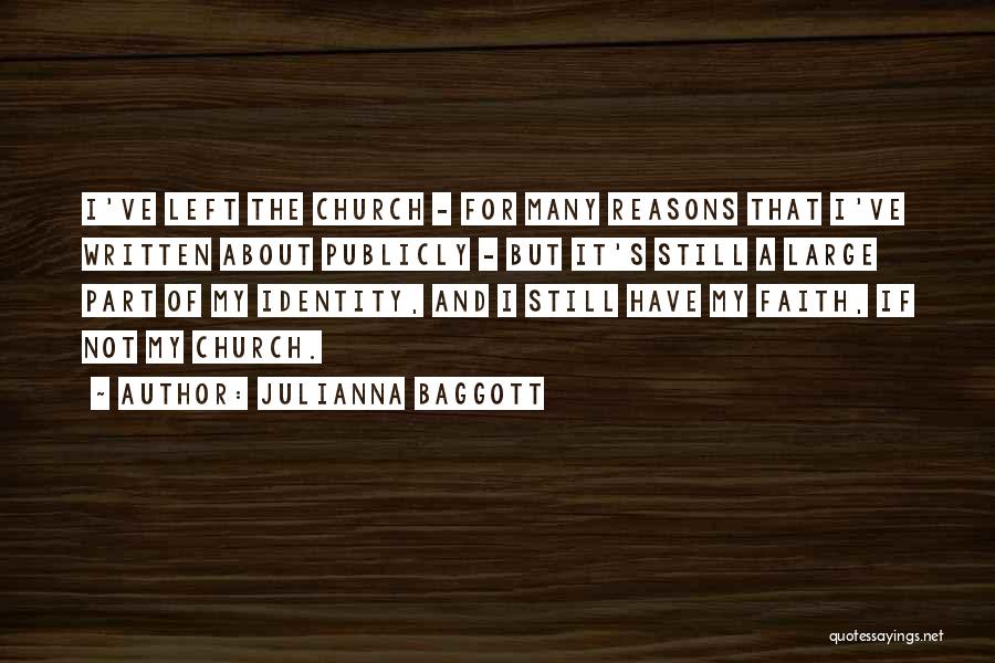 Julianna Baggott Quotes: I've Left The Church - For Many Reasons That I've Written About Publicly - But It's Still A Large Part