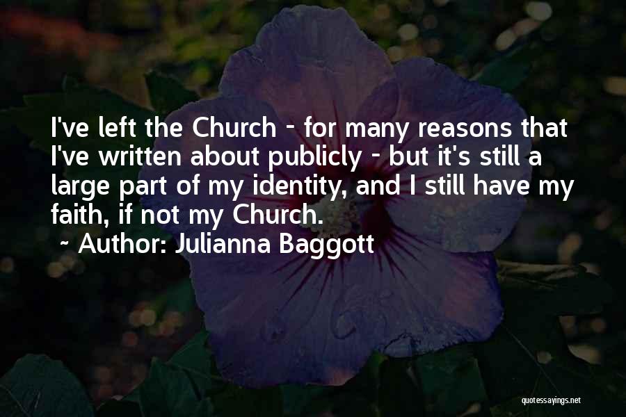 Julianna Baggott Quotes: I've Left The Church - For Many Reasons That I've Written About Publicly - But It's Still A Large Part