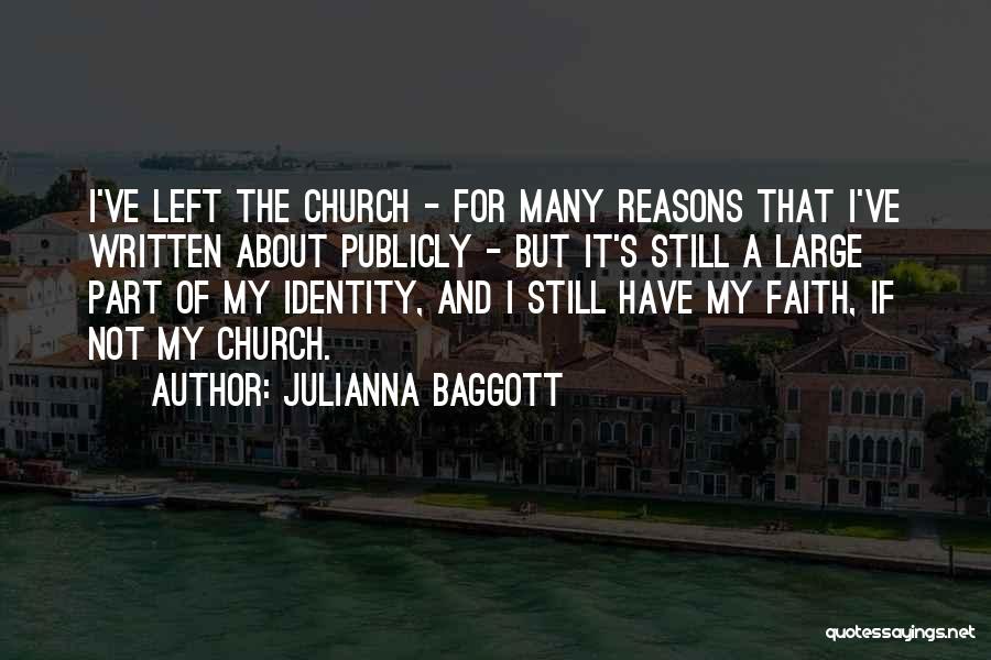 Julianna Baggott Quotes: I've Left The Church - For Many Reasons That I've Written About Publicly - But It's Still A Large Part