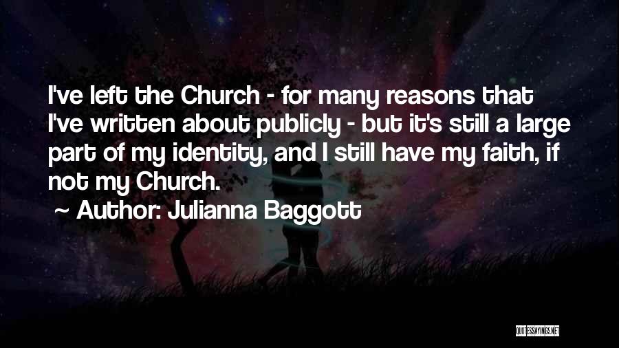 Julianna Baggott Quotes: I've Left The Church - For Many Reasons That I've Written About Publicly - But It's Still A Large Part