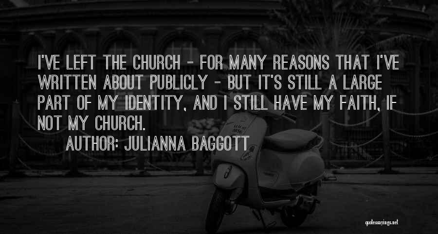 Julianna Baggott Quotes: I've Left The Church - For Many Reasons That I've Written About Publicly - But It's Still A Large Part