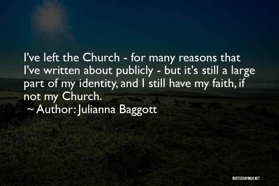 Julianna Baggott Quotes: I've Left The Church - For Many Reasons That I've Written About Publicly - But It's Still A Large Part