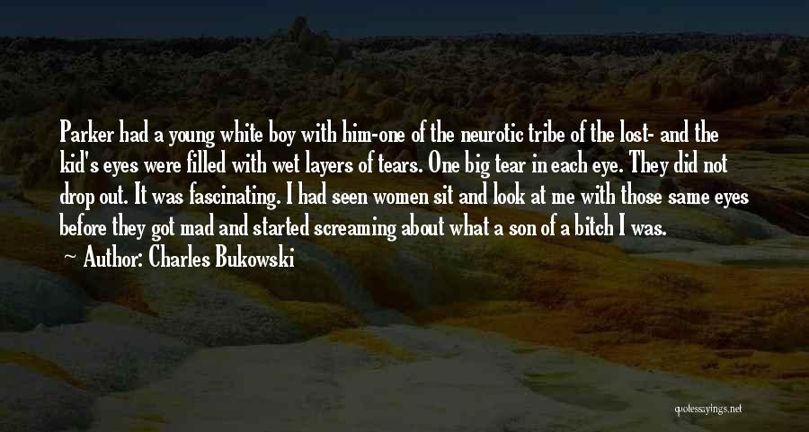 Charles Bukowski Quotes: Parker Had A Young White Boy With Him-one Of The Neurotic Tribe Of The Lost- And The Kid's Eyes Were